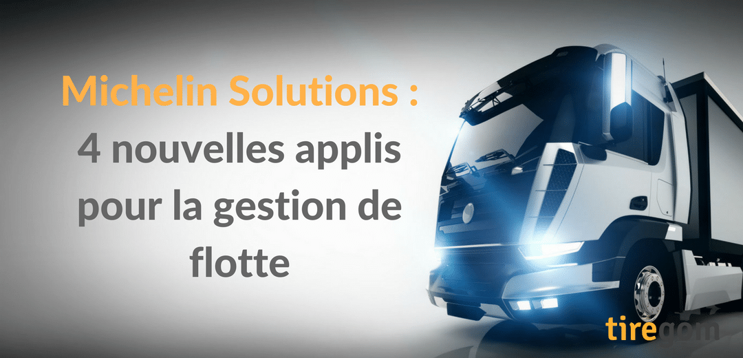 Michelin Solutions nouvelles applications gestion de flotte